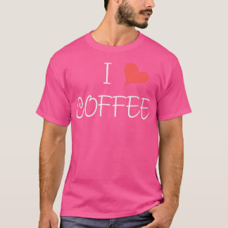 I Love Coffee T T-Shirt