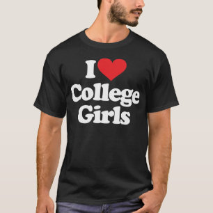 I Love College Girls - White T-Shirt