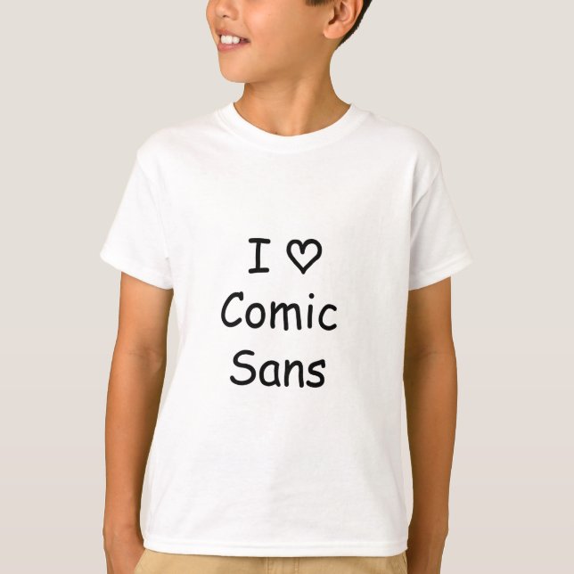 I Love Comic Sans! T-Shirt (Front)