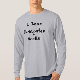 I Love Computer Geeks! T-Shirt
