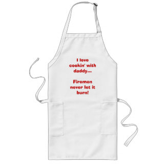 I love cookin' with daddy...Firemen never let i... Long Apron