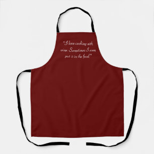 "I love cooking with wine. Sometimes I even put it Apron