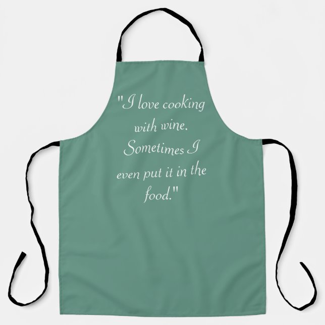 "I love cooking with wine. Sometimes I even put it Apron (Front)