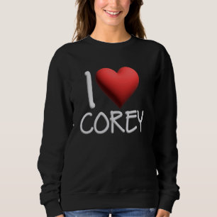 I Love Corey Name Personalised Men Guy BFF Friend Sweatshirt