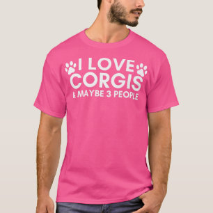 I Love Corgis & Maybe 3 People Funny Puppy Dog Gif T-Shirt