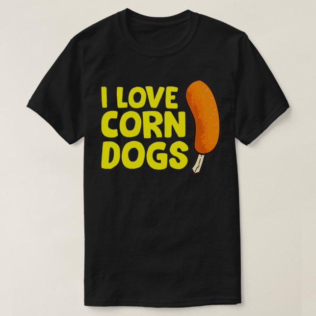 I Love Corn Dogs Funny Corndog  T-Shirt (Design Front)