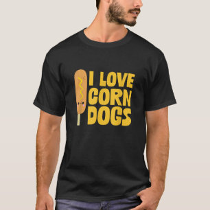 I Love Corndogs Funny Sausage Food Lover Cool Humo T-Shirt