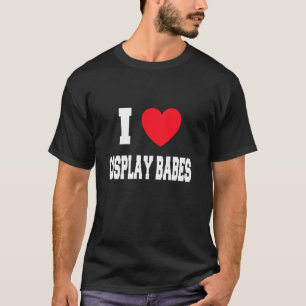 I love cosplay babes T-Shirt