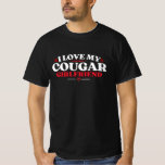 i love cougar girlfriend T-Shirt<br><div class="desc">i love cougar girlfriend</div>