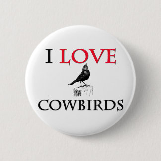 I Love Cowbirds 6 Cm Round Badge
