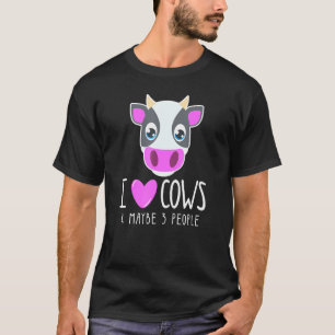 I Love Cows Maybe 3 People Animal Sarcasm Girl T-Shirt