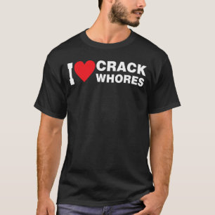 I Love Crack Whores Apparel T-Shirt