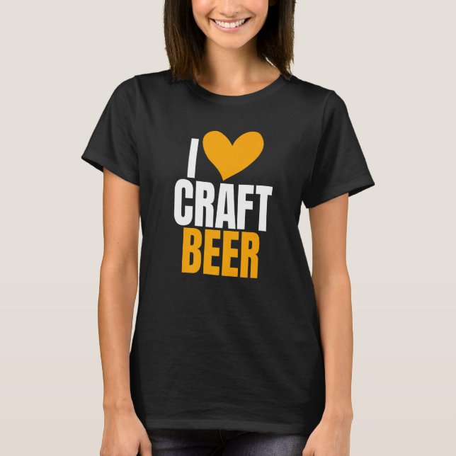 I Love Craft Beer Humor Joke For Home Brewing T-Shirt (Front)