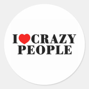 I Love Crazy People Classic Round Sticker