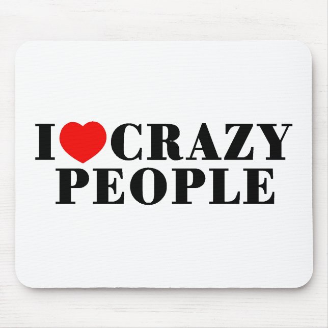 I Love Crazy People Mouse Mat (Front)