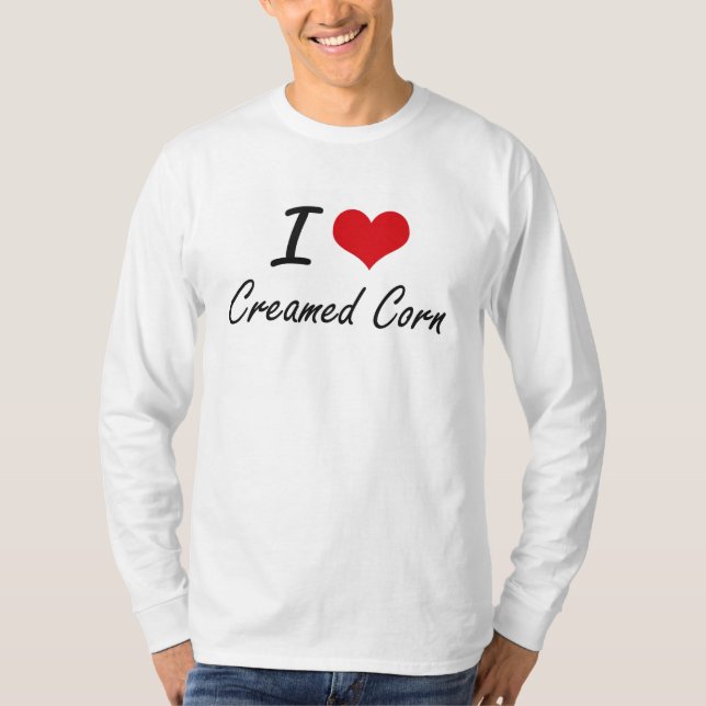 I love Creamed Corn T-Shirt (Front)