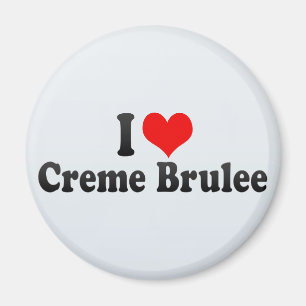 I Love Creme Brulee Magnet