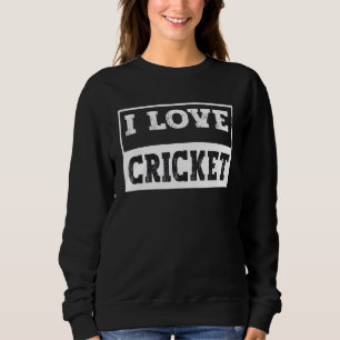 I Love Cricket For All Cricket Fans Players And C Sweatshirt