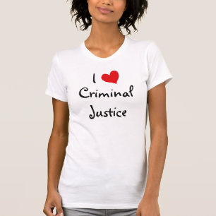 I Love Criminal Justice T-Shirt
