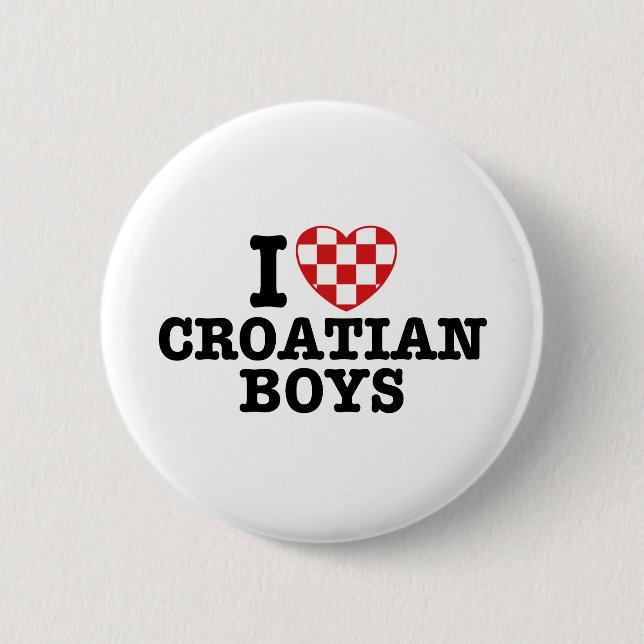 I Love Croatian Boys 6 Cm Round Badge (Front)