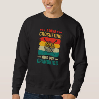 I Love Crocheting And My Grandkids Crochet 1 Sweatshirt