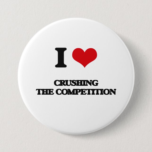 I love Crushing the Competition 7.5 Cm Round Badge (Front)