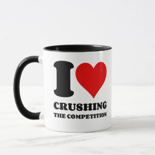 I LOVE CRUSHING THE COMPETITION MUG