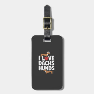 I Love Dachshunds Fun Graphic for Dog Lovers Luggage Tag