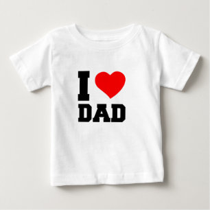 I LOVE DAD BABY T-Shirt