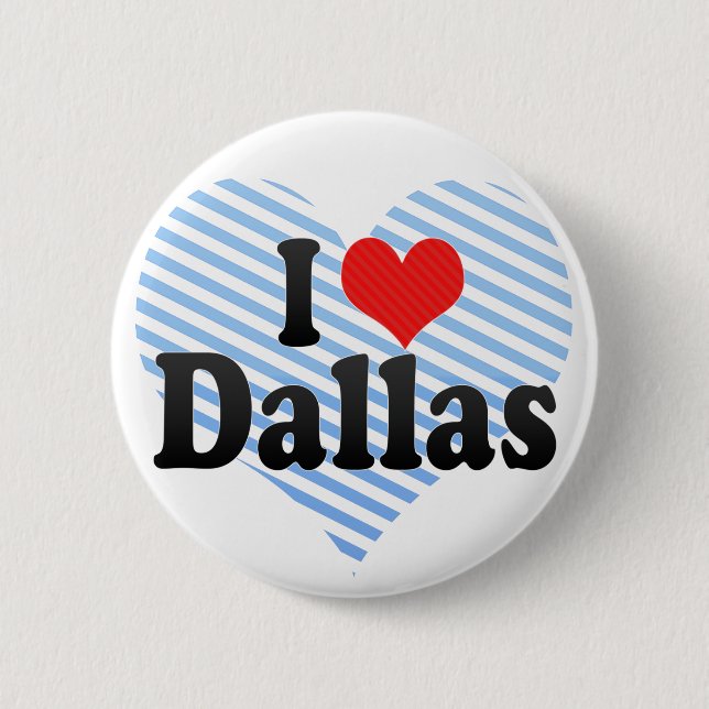 I Love Dallas 6 Cm Round Badge (Front)