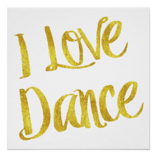 I Love Dance Gold Faux Foil Metallic Quote Poster