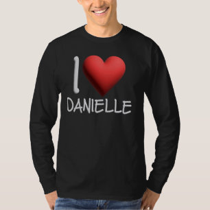 I Love Danielle Name Personalised Girl Woman Frien T-Shirt