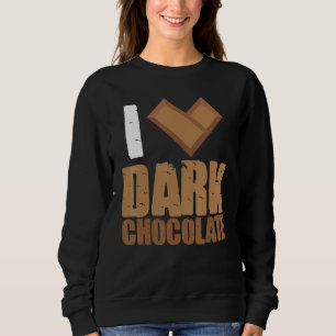 I Love Dark Chocolate Bars Bar Cocoa Milk Baking Sweatshirt
