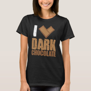 I Love Dark Chocolate Bars Bar Cocoa Milk Baking T-Shirt