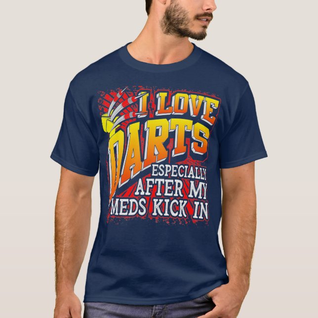 I Love Darts Especially After My Meds Funny T-Shirt (Front)
