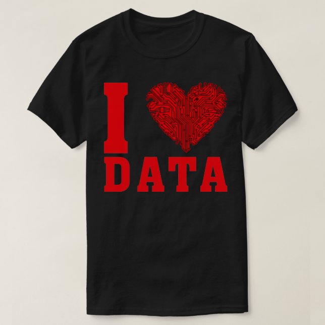 I love data 6 T-Shirt (Design Front)