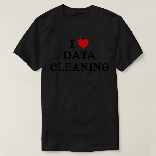 I Love Data Cleaning Data Analyst Data Scientist D T-Shirt (Design Front)