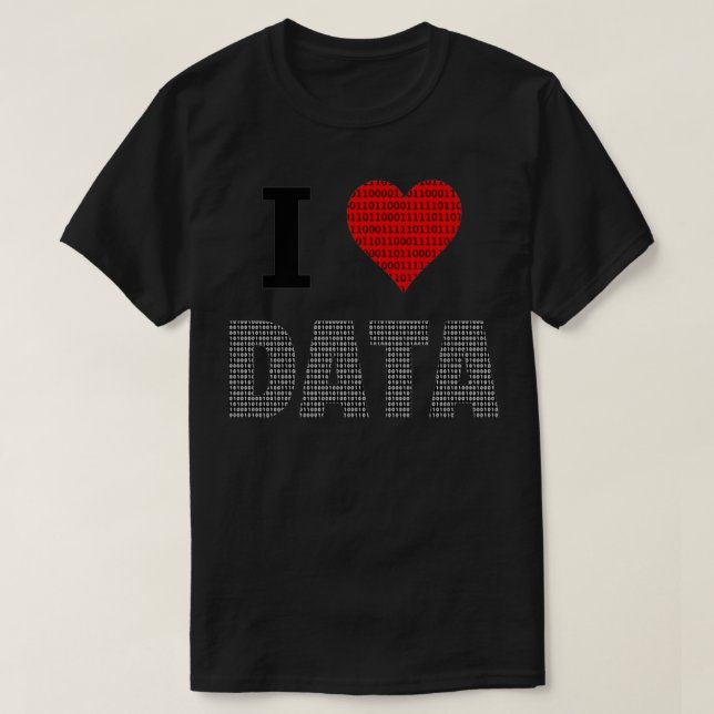 I Love Data Data Engineer Data Analyst Data Scient T-Shirt (Design Front)