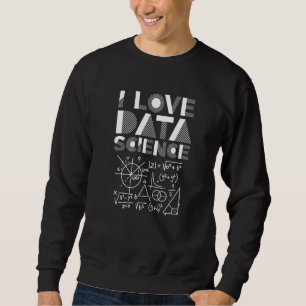I Love Data Science Analyst Scientist Analytics Pr Sweatshirt