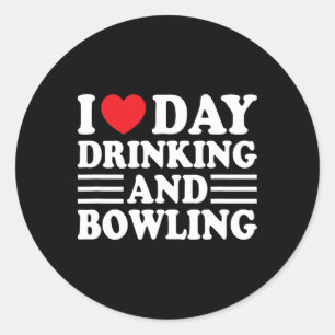 I Love Day Drinking And Bowling Funny Beer Tailgat Classic Round Sticker