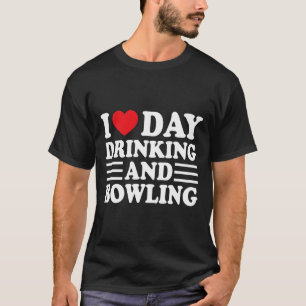 I Love Day Drinking And Bowling Funny Beer Tailgat T-Shirt