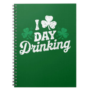 I Love Day Drinking Funny St Patrick's Day Irish Notebook