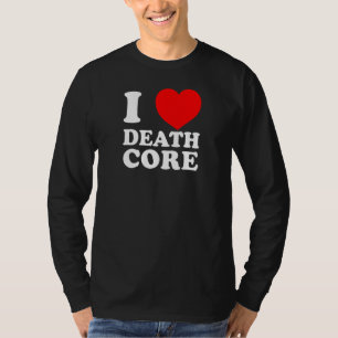 I LOVE DEATHCORE Funny Heavy Metal Music Metalhead T-Shirt