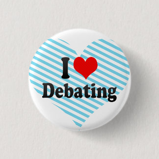 I love Debating 3 Cm Round Badge