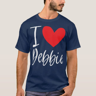 I Love Debbie Name Personalized Girl Woman Bff Fri T-Shirt