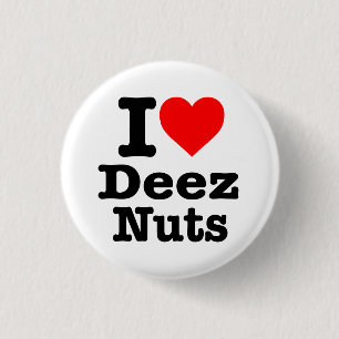 “I LOVE DEEZ NUTS” 3 CM ROUND BADGE