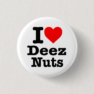 “I LOVE DEEZ NUTS” 3 CM ROUND BADGE