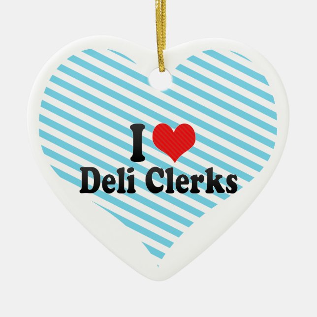 I Love Deli Clerks Ceramic Tree Decoration (Front)