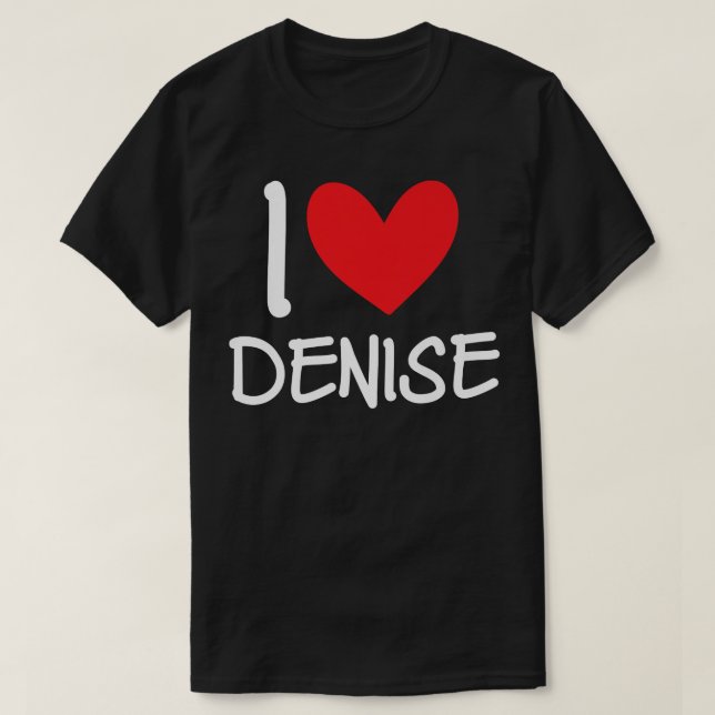 I Love Denise Name Personalised Girl Woman BFF Fri T-Shirt (Design Front)