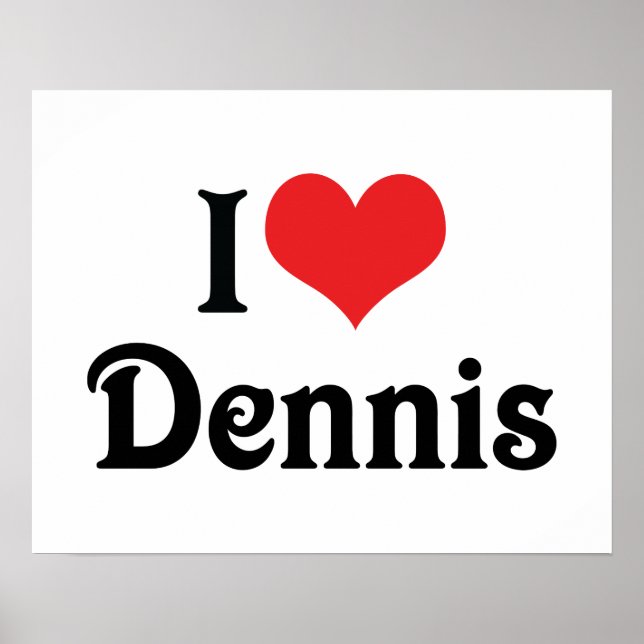 I Love Dennis Poster (Front)